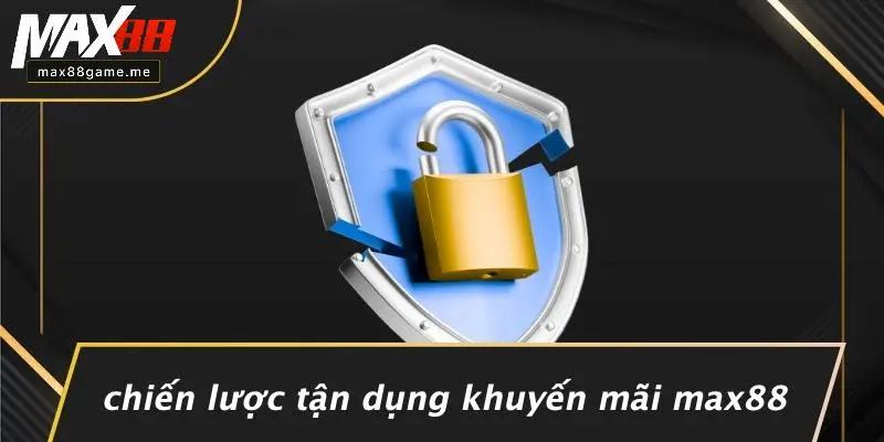 Chiến Lược Tận Dụng Khuyến Mãi MAX88