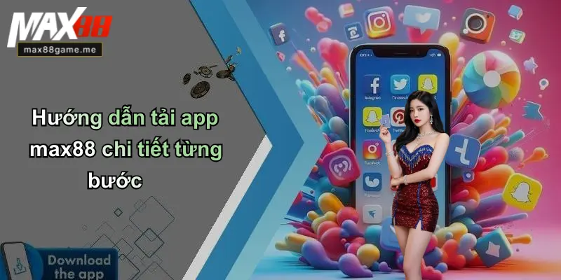 Hướng dẫn tải app max88 chi tiết từng bước