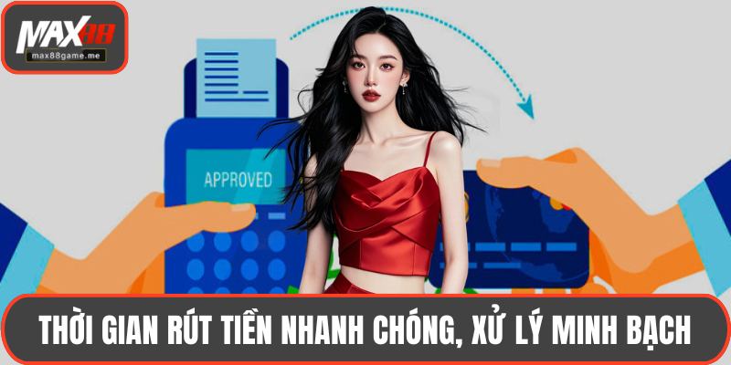 Thời gian rút tiền nhanh chóng, xử lý minh bạch